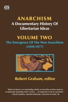 Anarchism Volume Two : A Documentary History of Libertarian Ideas, Volume Two - The Emergence of a New Anarchism