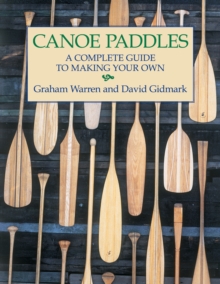 Canoe Paddles : A Complete Guide to Making Your Own, Paperback Book Canoe Paddles : A Complete Guide to Making Your Own, Paperback Book