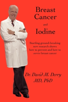 Breast Cancer And Iodine : How To Prevent And How To Survive Breast Cancer