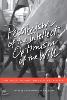 Pessimism of the Intellect, Optimism of the Will : The Political Philosophy of Kai Nielsen, Paperback Book Pessimism of the Intellect, Optimism of the Will : The Political Philosophy of Kai Nielsen, Paperback Book