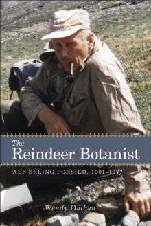The Reindeer Botanist : Alf Erling Porsild, 1901-1977, Paperback / softback Book The Reindeer Botanist : Alf Erling Porsild, 1901-1977, Paperback / softback Book