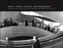 John C. Parkin, Archives & Photography : Reflections on the Practice & Presentation of Modern Architecture, Paperback Book John C. Parkin, Archives & Photography : Reflections on the Practice & Presentation of Modern Architecture, Paperback Book
