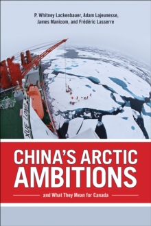 China's Arctic Ambitions and What They Mean for Canada, Paperback / softback Book China's Arctic Ambitions and What They Mean for Canada, Paperback / softback Book