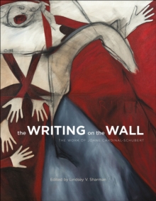 The Writing on the Wall : The Work of Joane Cardinal-Schubert, Paperback / softback Book The Writing on the Wall : The Work of Joane Cardinal-Schubert, Paperback / softback Book
