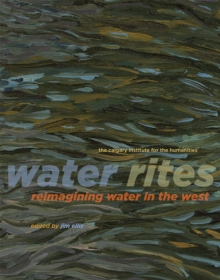 Water Rites : Reimagining Water in the West, Paperback / softback Book Water Rites : Reimagining Water in the West, Paperback / softback Book