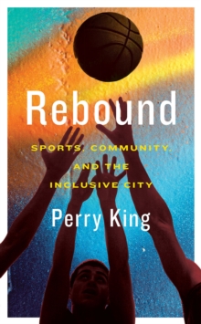 Rebound : Sports, Community, and the Inclusive City