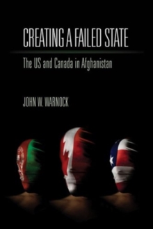 Creating a Failed State : The U.S. and Canada in Afghanistan