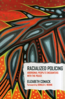 Racialized Policing : Aboriginal People's Encounters with the Police, Paperback / softback Book Racialized Policing : Aboriginal People's Encounters with the Police, Paperback / softback Book