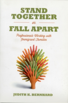 Stand Together or Fall Apart : Professionals Working with Immigrant Families