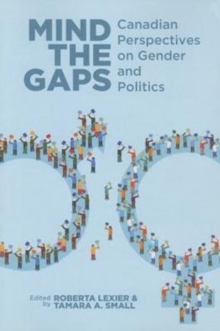 Mind the Gaps : Canadian Perspectives on Gender and Politics, Paperback / softback Book Mind the Gaps : Canadian Perspectives on Gender and Politics, Paperback / softback Book