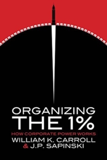 Organizing the 1% : How Corporate Power Works, Paperback / softback Book Organizing the 1% : How Corporate Power Works, Paperback / softback Book