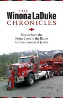 The Winona LaDuke Chronicles : Stories from the Front Lines  in the Battle for Environmental Justice