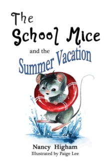 The School Mice and the Summer Vacation : Book 3 For both boys and girls ages 6-11 Grades: 1-5.