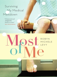 Most of Me : Surviving My Medical Meltdown