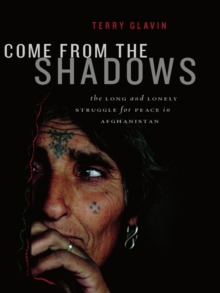 Come from the Shadows : The Long and Lonely Struggle for Peace in Afghanistan