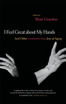 I Feel Great About My Hands : And Other Unexpected Joys of Aging