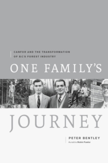 One Family's Journey : Canfor and the Transformation of British Columbia's Forest Industry