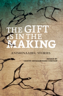 The Gift Is in the Making : Anishinaabeg Stories