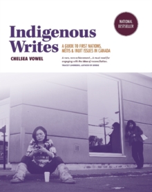 Indigenous Writes : A Guide to First Nations, Metis, & Inuit Issues in Canada