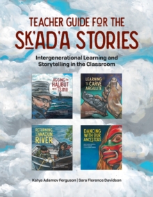 Teacher Guide for the Sk'ad'a Stories : Intergenerational Learning and Storytelling in the Classroom