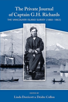 Private Journal of Captain G H Richards : The Vancouver Island Survey (1860-1862), Paperback Book Private Journal of Captain G H Richards : The Vancouver Island Survey (1860-1862), Paperback Book