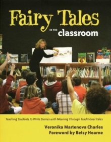 Fairy Tales in the Classroom : Teaching Students to Write Stories with Meaning Through Traditional Tales, Paperback / softback Book Fairy Tales in the Classroom : Teaching Students to Write Stories with Meaning Through Traditional Tales, Paperback / softback Book