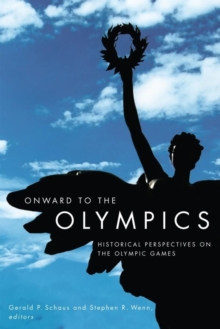 Onward to the Olympics : Historical Perspectives on the Olympic Games, Paperback / softback Book Onward to the Olympics : Historical Perspectives on the Olympic Games, Paperback / softback Book