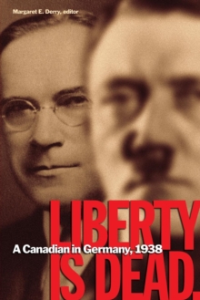 Liberty Is Dead : A Canadian in Germany, 1938, Paperback / softback Book Liberty Is Dead : A Canadian in Germany, 1938, Paperback / softback Book