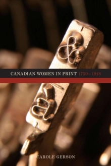 Canadian Women in Print, 1750a1918 : 1750-1918, Paperback / softback Book Canadian Women in Print, 1750a1918 : 1750-1918, Paperback / softback Book