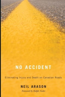 No Accident : Eliminating Injury and Death on Canadian Roads, Paperback / softback Book No Accident : Eliminating Injury and Death on Canadian Roads, Paperback / softback Book