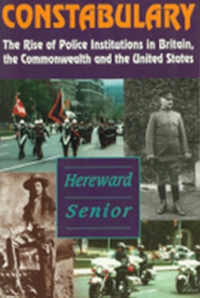 Constabulary : The Rise of Police Institutions in Britain, the Commonwealth and the United States