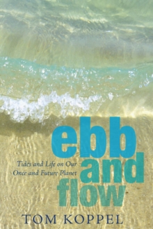 Ebb and Flow : Tides and Life on Our Once and Future Planet