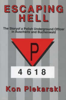 Escaping Hell : The story of a Polish underground officer in Auschwitz and Buchenwald