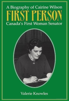 First Person : A Biography of Cairine Wilson Canada's First Woman Senator