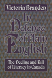 In Defence of Plain English : The Decline and Fall of Literacy in Canada