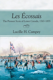 Les Ecossais : The Pioneer Scots of Lower Canada, 1763-1855