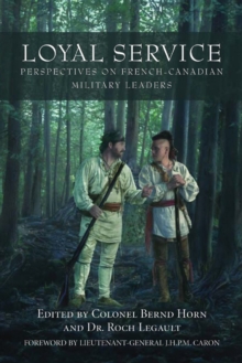 Loyal Service : Perspectives on French-Canadian Military Leaders