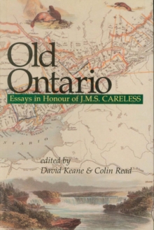 Old Ontario : Essays in Honour of J M S Careless