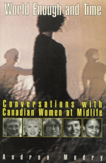 World Enough and Time : Conversations with Canadian Women at Midlife