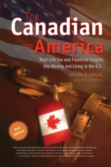 The Canadian In America : Real-Life Tax and Financial Insights into Moving to and Living in the U.S.