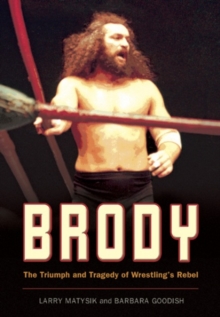 Brody : THE TRIUMPH AND TREGEDY OF WRESTLING'S REBEL