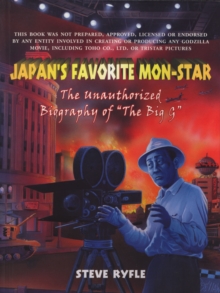 Japan's Favourite Monster : The Unauthorised Biography of the Big G