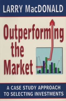 Outperforming The Market : A Case Study Approach to Selecting Investments