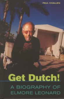 Get Dutch! : A FAN'S BIOGRAPHY OF ELMORE LEONARD