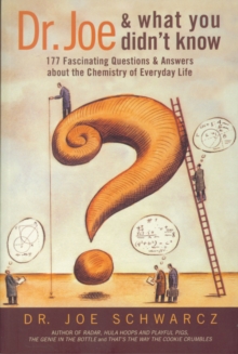 Dr. Joe And What You Didn't Know : 177 Fascinating Questions about the Chemistry of Everyday Life