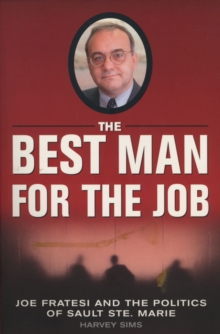 The Best Man For The Job : Joe Fratesi and the Politics of Sault Ste. Marie