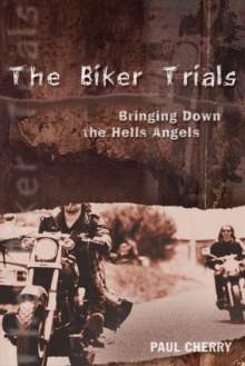 The Biker Trials : Bringing Down the Hells Angels