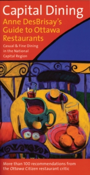 Capital Dining : Anne DesBrisay's Guide to Ottawa Restaurants