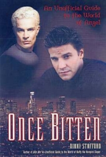 Once Bitten : AN UNOFFICIAL GUIDE TO THE WORLD OF ANGEL