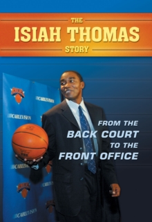 The Isiah Thomas Story : From the Back Court to the Front Office